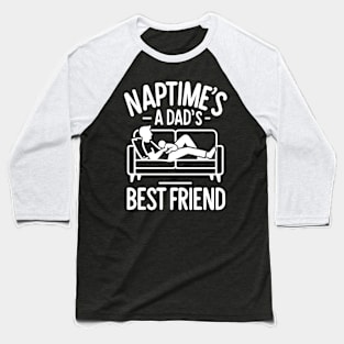 Naptime's a Dad's Best Friend Baseball T-Shirt